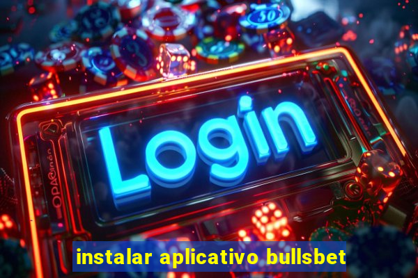 instalar aplicativo bullsbet